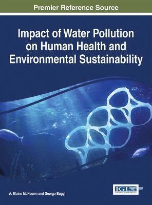 A. Elaine McKeown, George Bugyi - Impact of Water Pollution on Human Health and Environmental Sustainability, Inbunden