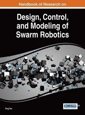 Ying Tan - Handbook of Research on Design, Control, and Modeling of Swarm Robotics, Inbunden