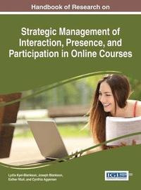 bokomslag Handbook of Research on Strategic Management of Interaction, Presence, and Participation in Online Courses
