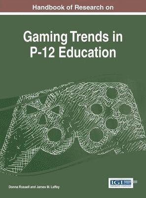 Donna Russell, James M. Laffey - Handbook of Research on Gaming Trends in P-12 Education, Inbunden