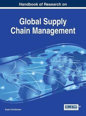 Bryan Christiansen - Handbook of Research on Global Supply Chain Management, Inbunden