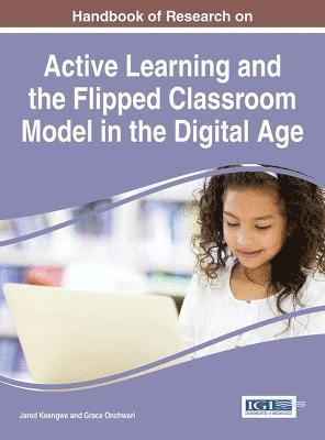 Jared Keengwe, Grace Onchwari - Handbook of Research on Active Learning and the Flipped Classroom Model in the Digital Age, Inbunden