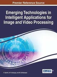 bokomslag Emerging Technologies in Intelligent Applications for Image and Video Processing