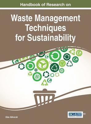 Ulas Akkucuk - Handbook of Research on Waste Management Techniques for Sustainability, Inbunden