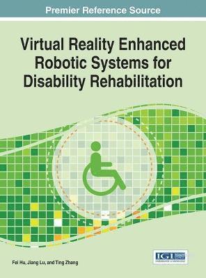 Fei Hu, Jiang Lu, Ting Zhang - Virtual Reality Enhanced Robotic Systems for Disability Rehabilitation, Inbunden