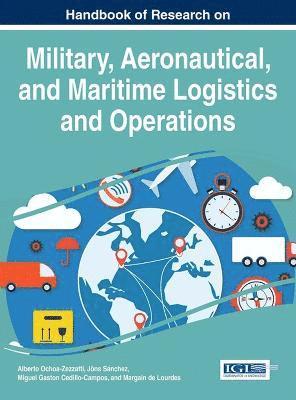 Alberto Ochoa-Zezzatti, Jöns Sánchez, Miguel Gastón Cedillo-Campos, Margain de Lourdes - Handbook of Research on Military, Aeronautical, and Maritime Logistics and Operations, Inbunden