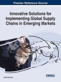 bokomslag Innovative Solutions for Implementing Global Supply Chains in Emerging Markets