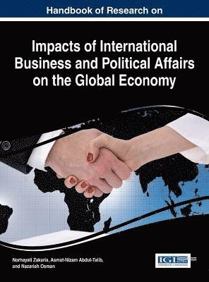 Handbook of Research on Impacts of International Business and Political Affairs on the Global Economy 1