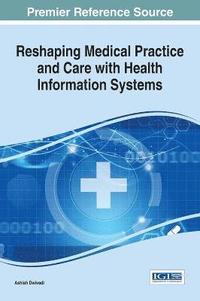 bokomslag Reshaping Medical Practice and Care with Health Information Systems