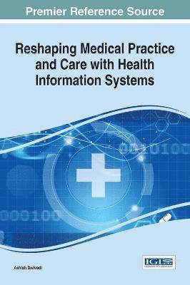Ashish Dwivedi - Reshaping Medical Practice and Care with Health Information Systems, Inbunden