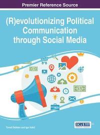 bokomslag (R)evolutionizing Political Communication through Social Media