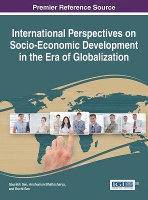 Saurabh Sen, Anshuman Bhattacharya, Ruchi Sen - International Perspectives on Socio-Economic Development in the Era of Globalization, Inbunden
