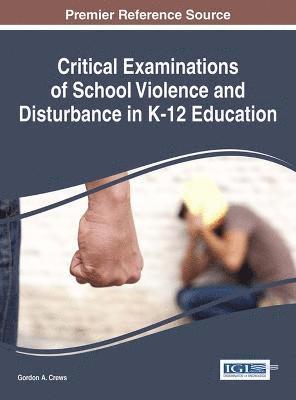 Gordon A. Crews, Gordon a. Crews, Gordon A. Crews - Critical Examinations of School Violence and Disturbance in K-12 Education, Inbunden
