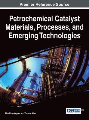 Petrochemical Catalyst Materials, Processes, and Emerging Technologies 1