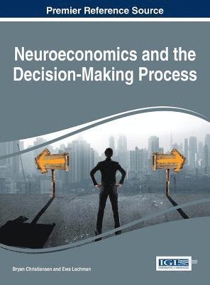 Bryan Christiansen, Ewa Lechman - Neuroeconomics and the Decision-Making Process, Inbunden