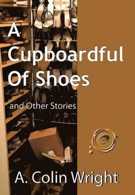 A Colin Wright, A. Colin Wright - Cupboardful of Shoes, Inbunden