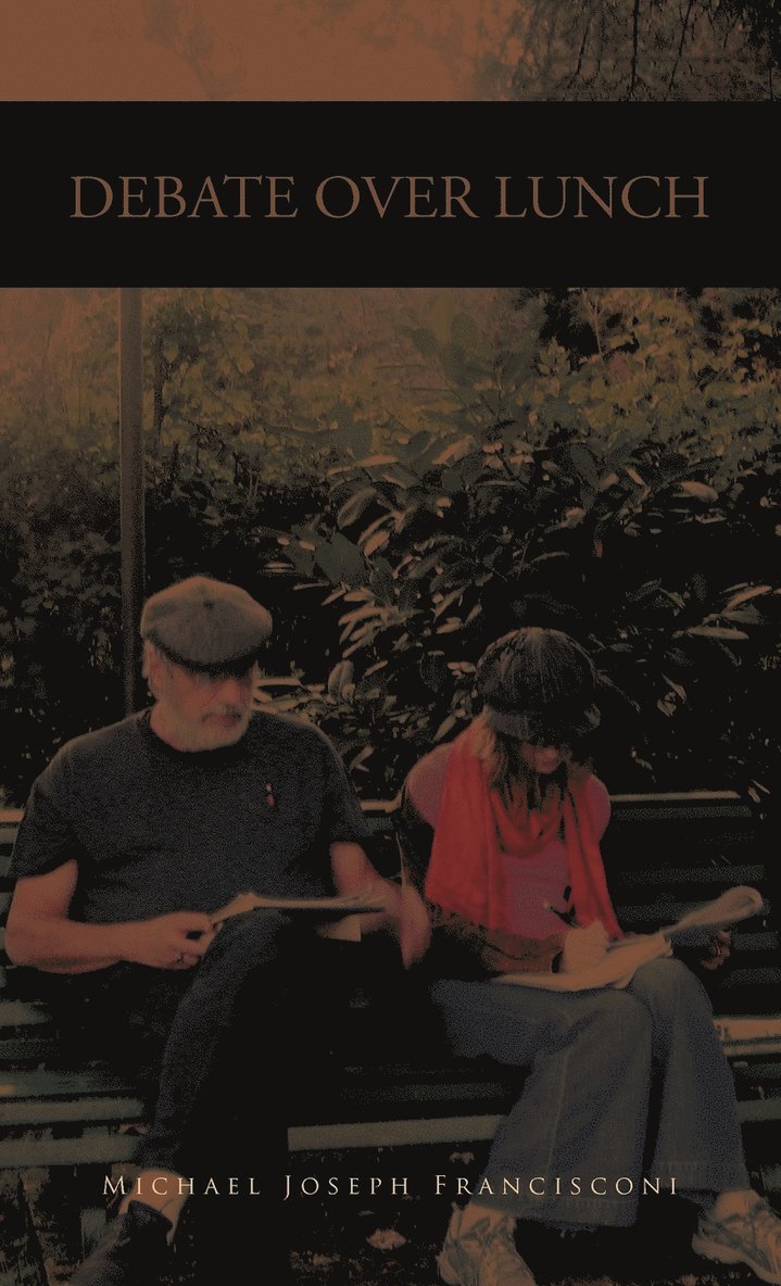 Michael Joseph Francisconi - Debate Over Lunch, Inbunden