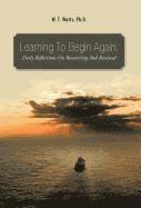 W T Watts Ph D, W. T. Watts Ph. D. - Learning to Begin Again, Inbunden