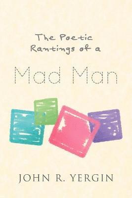 Poetic Rantings of a Mad Man