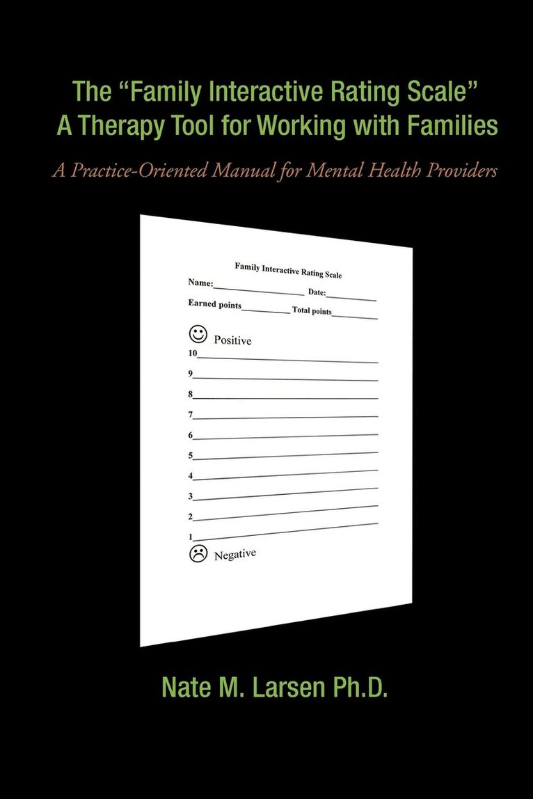 Nate M Larsen Ph D, Nate M. Larsen Ph. D., Nate M. Larsen - "Family Interactive Rating Scale" a Therapy Tool for Working with Families, Häftad
