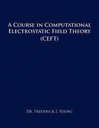 bokomslag A Course in Computational Electrostatic Field Theory