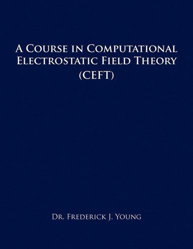 bokomslag A Course in Computational Electrostatic Field Theory