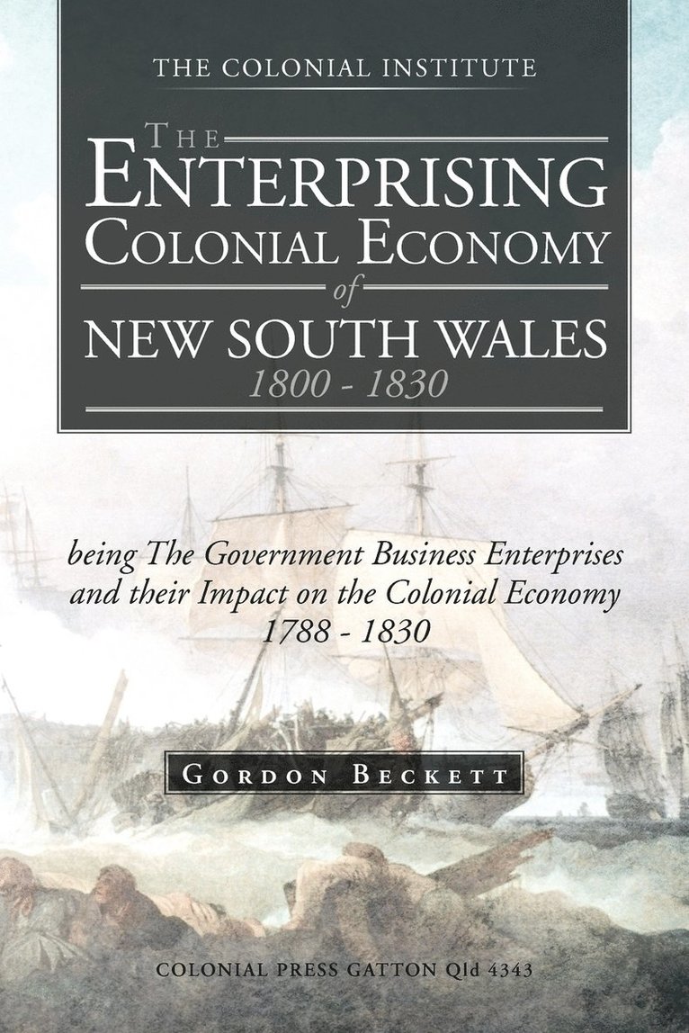 The Enterprising Colonial Economy of New South Wales 1800 - 1830 1