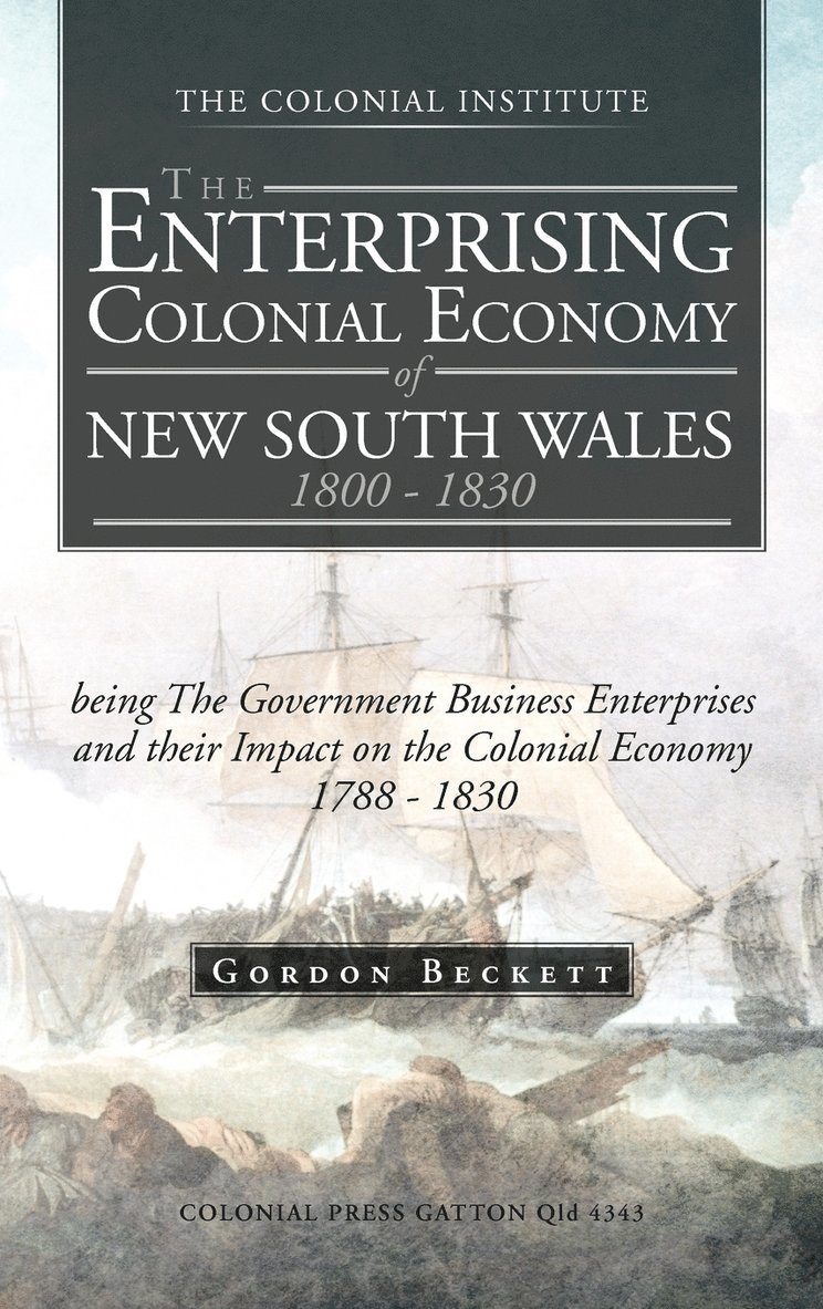 The Enterprising Colonial Economy of New South Wales 1800 - 1830 1