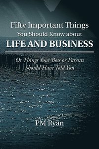 bokomslag Fifty Important Things You Should Know about Life and Business