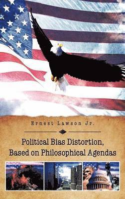 Political Bias Distortion, Based on Philosophical Agendas 1