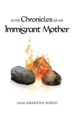Jane Mbaratha-Rurigi, Jane MBARATHA-RURIGI - IN THE Chronicles OF AN Immigrant Mother, Häftad