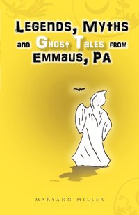bokomslag Legends, Myths and Ghost Tales from Emmaus, Pa