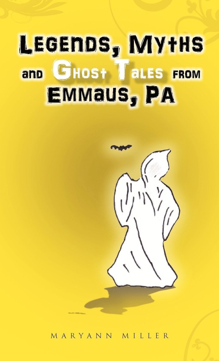 Maryann Miller - Legends, Myths and Ghost Tales from Emmaus, Pa, Inbunden