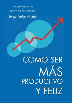 Como Ser Mas Productivo y Feliz 1