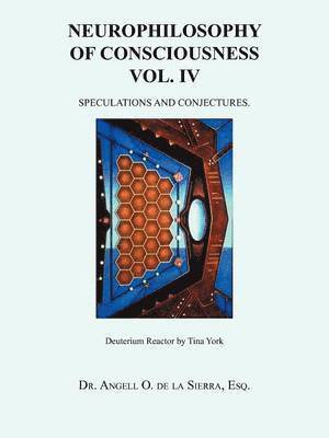 Neurophilosophy of Consciousness Vol. IV 1