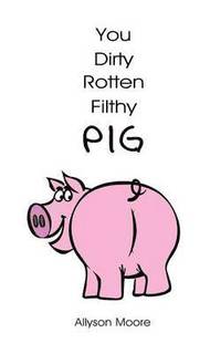 bokomslag You Dirty Rotten Filthy Pig