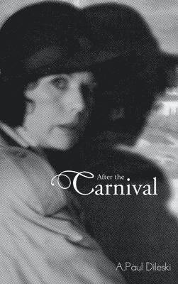 A Paul Dileski, A. Paul Dileski - After the Carnival, Inbunden