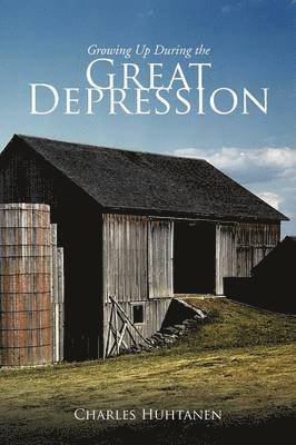Charles Huhtanen - Growing Up During the Great Depression, Häftad