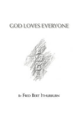 Fred Bert Ithurburn - God Loves Everyone, Häftad
