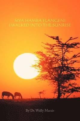 Siya Hamba Elangeni I Walked Into the Sunrise 1