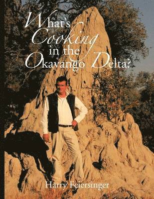 Harry Feiersinger - What's Cooking in the Okavango Delta?, Häftad