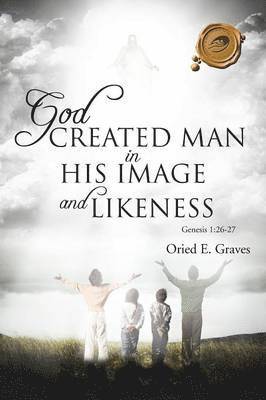 God Created Man in His Image and Likeness 1