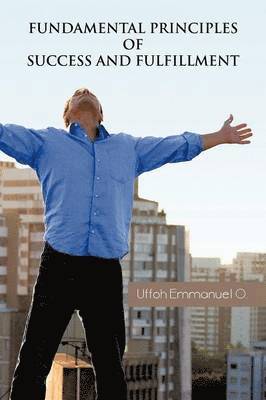 Emmanuel O Uffoh, Emmanuel O. Uffoh - Fundamental Principles of Success and Fulfillment, Häftad