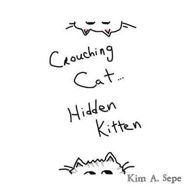 Kim A Sepe, Kim A. Sepe - Crouching Cat, Hidden Kitten, Häftad