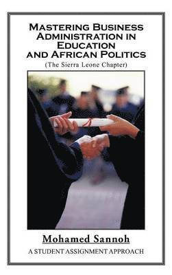 bokomslag Mastering Business Administration in Education and African Politics (Sierra Leone Chapter)