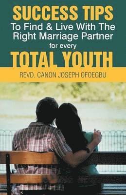 bokomslag Success Tips to Find & Live with the Right Marriage Partner for Every Total Youth