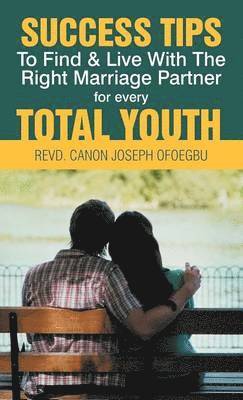 Success Tips to Find & Live with the Right Marriage Partner for Every Total Youth 1