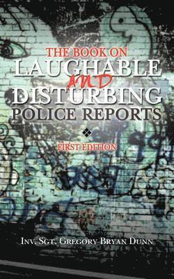 The Book on Laughable and Disturbing Police Reports 1