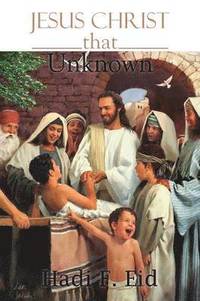 bokomslag Jesus Christ That Unknown