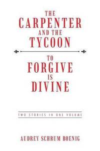 bokomslag The Carpenter and the Tycoon/To Forgive Is Divine